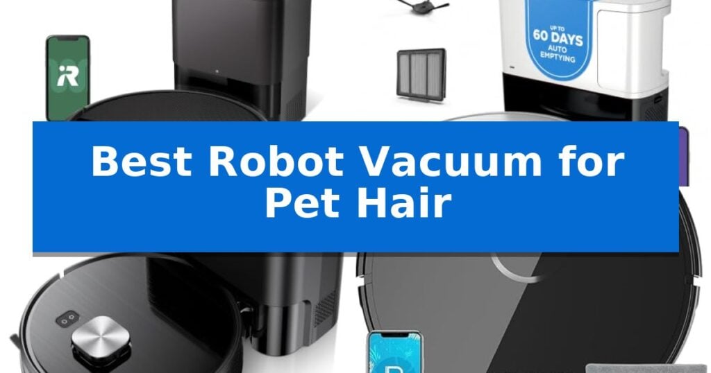 Best Robot Vacuum for Pet Hair